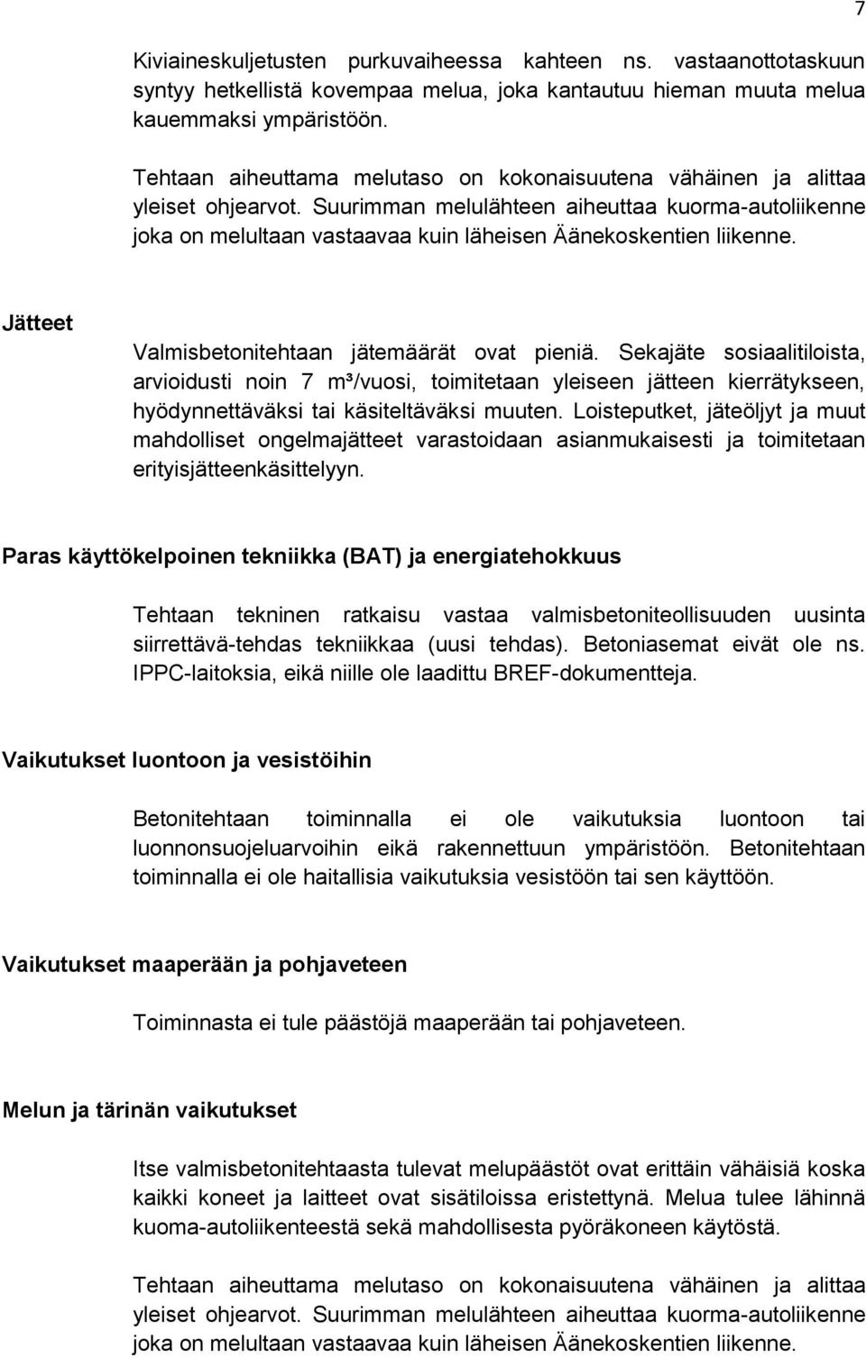Suurimman melulähteen aiheuttaa kuorma-autoliikenne joka on melultaan vastaavaa kuin läheisen Äänekoskentien liikenne. 7 Jätteet Valmisbetonitehtaan jätemäärät ovat pieniä.