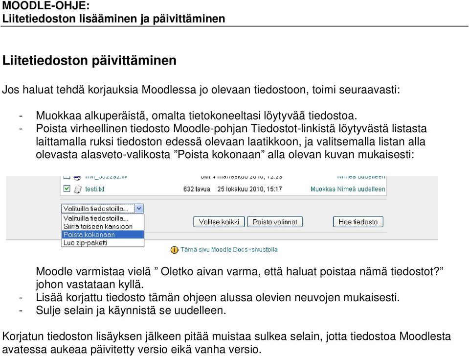 Poista kokonaan alla olevan kuvan mukaisesti: Moodle varmistaa vielä Oletko aivan varma, että haluat poistaa nämä tiedostot? johon vastataan kyllä.