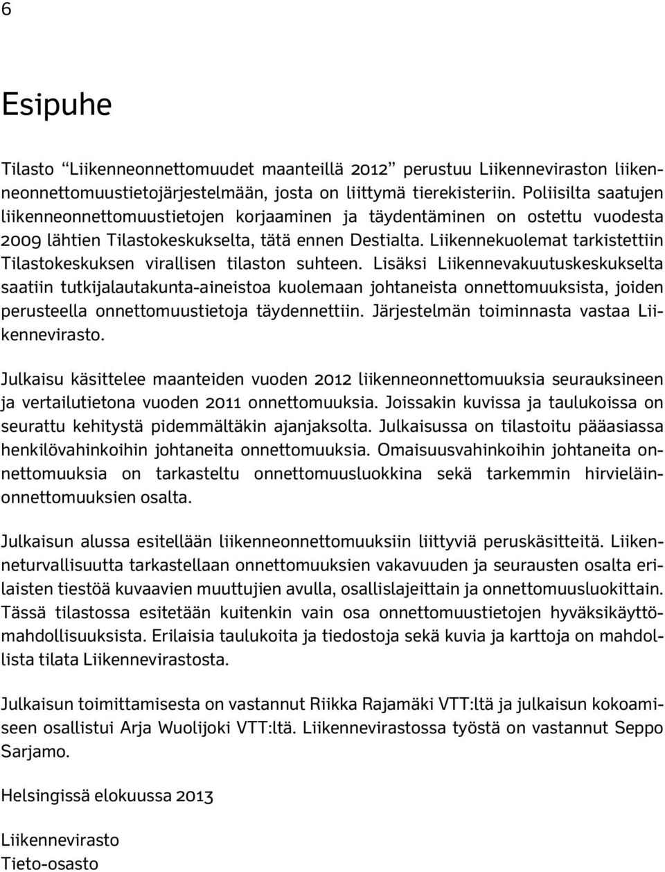 Liikennekuolemat tarkistettiin Tilastokeskuksen virallisen tilaston suhteen.