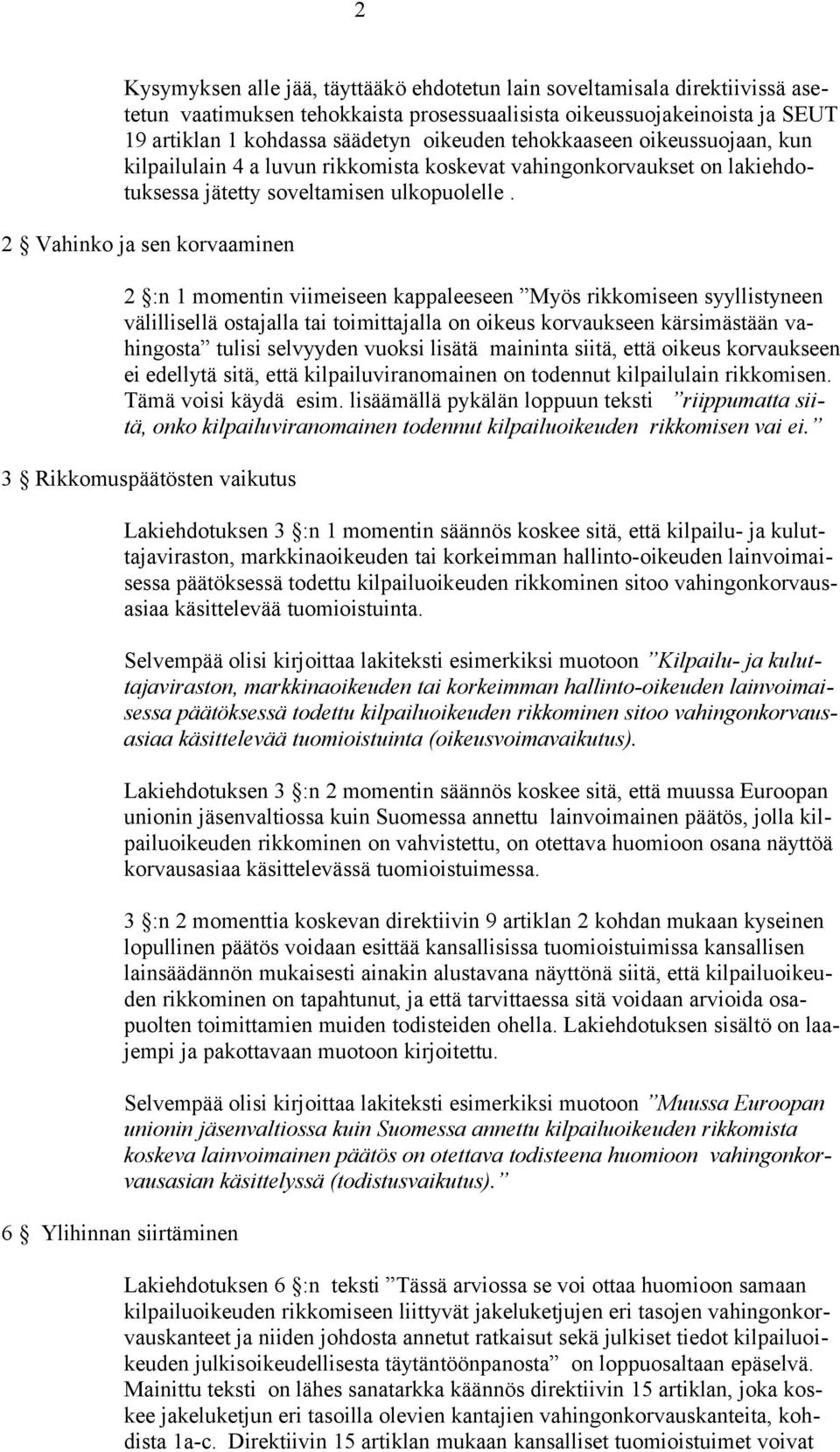 2 Vahinko ja sen korvaaminen 2 :n 1 momentin viimeiseen kappaleeseen Myös rikkomiseen syyllistyneen välillisellä ostajalla tai toimittajalla on oikeus korvaukseen kärsimästään vahingosta tulisi