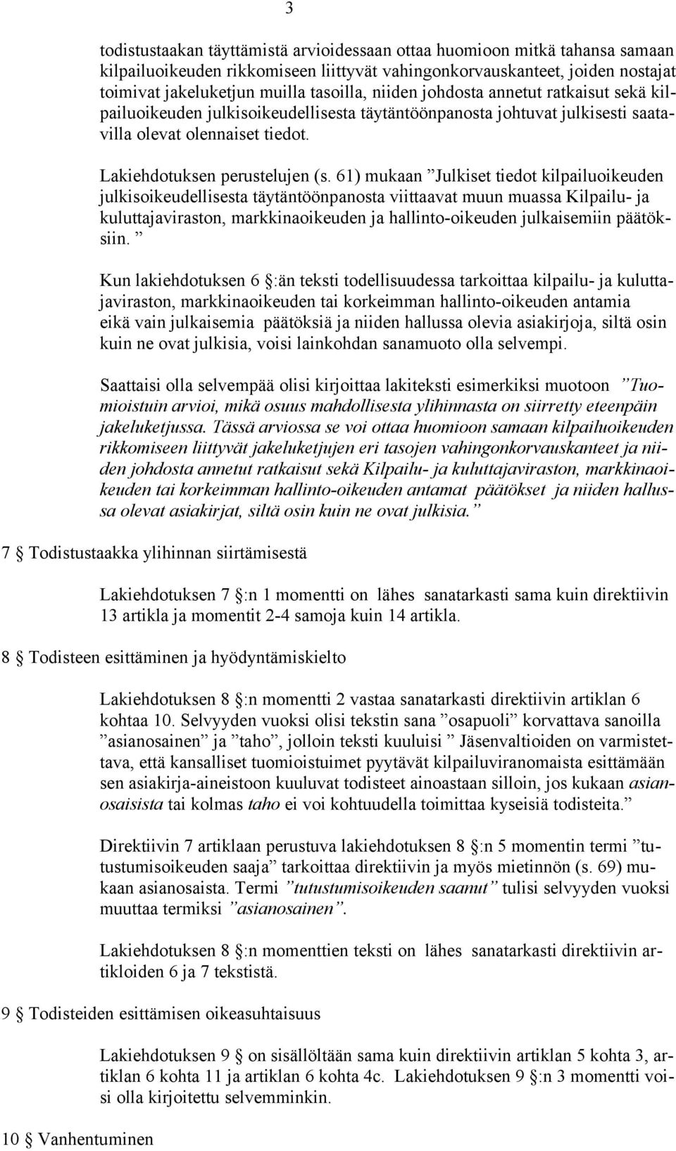 61) mukaan Julkiset tiedot kilpailuoikeuden julkisoikeudellisesta täytäntöönpanosta viittaavat muun muassa Kilpailu- ja kuluttajaviraston, markkinaoikeuden ja hallinto-oikeuden julkaisemiin