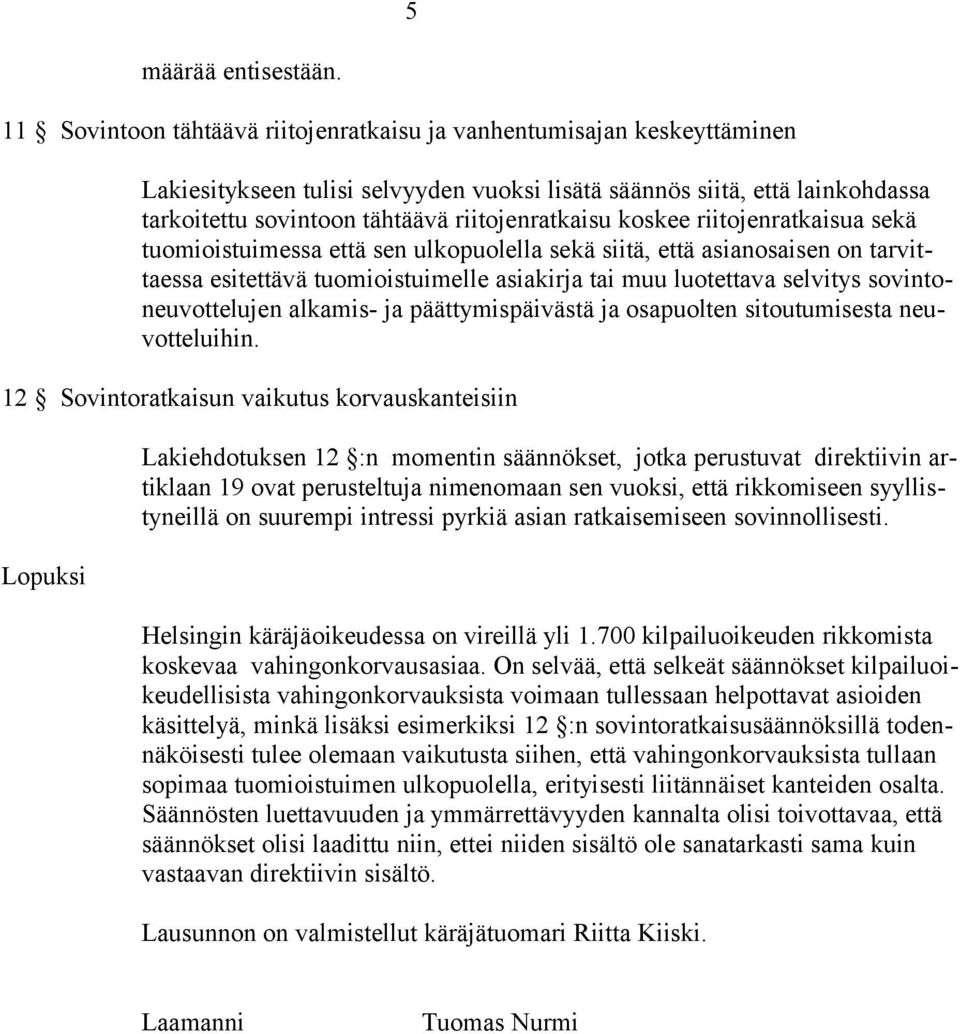 koskee riitojenratkaisua sekä tuomioistuimessa että sen ulkopuolella sekä siitä, että asianosaisen on tarvittaessa esitettävä tuomioistuimelle asiakirja tai muu luotettava selvitys