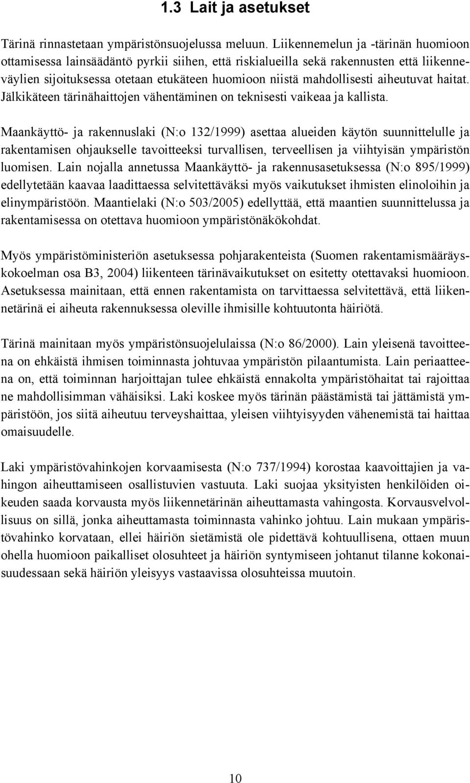 aiheutuvat haitat. Jälkikäteen tärinähaittojen vähentäminen on teknisesti vaikeaa ja kallista.