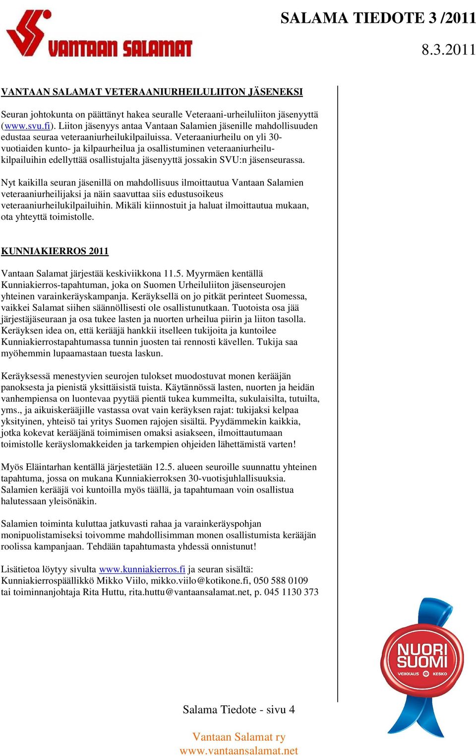 Veteraaniurheilu on yli 30- vuotiaiden kunto- ja kilpaurheilua ja osallistuminen veteraaniurheilukilpailuihin edellyttää osallistujalta jäsenyyttä jossakin SVU:n jäsenseurassa.