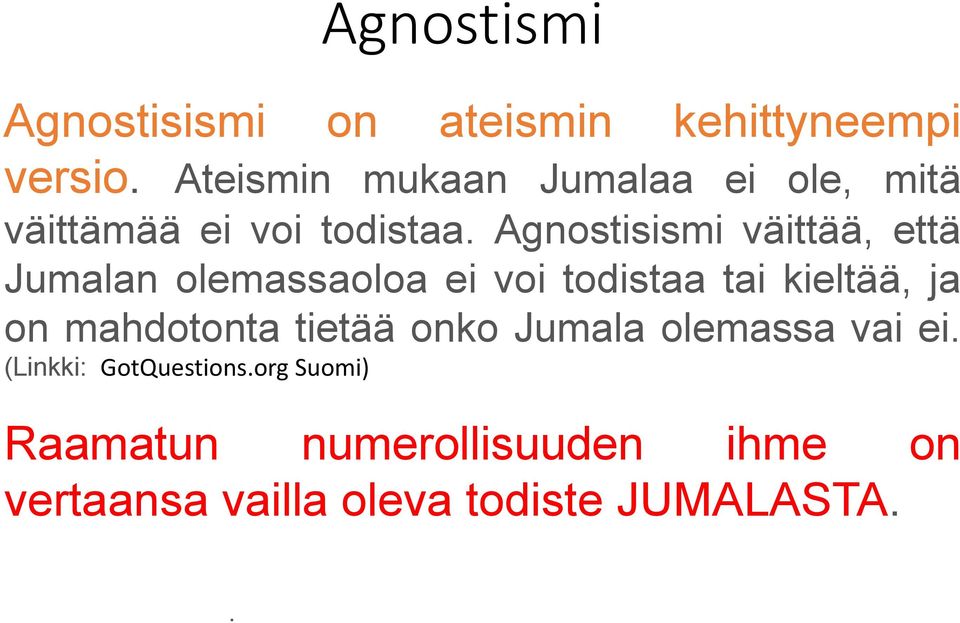 Agnostisismi väittää, että Jumalan olemassaoloa ei voi todistaa tai kieltää, ja on