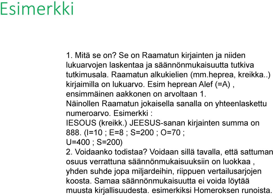 Esimerkki : IESOUS (kreikk.) JEESUS-sanan kirjainten summa on 888. (I=10 ; E=8 ; S=200 ; O=70 ; U=400 ; S=200) 2. Voidaanko todistaa?