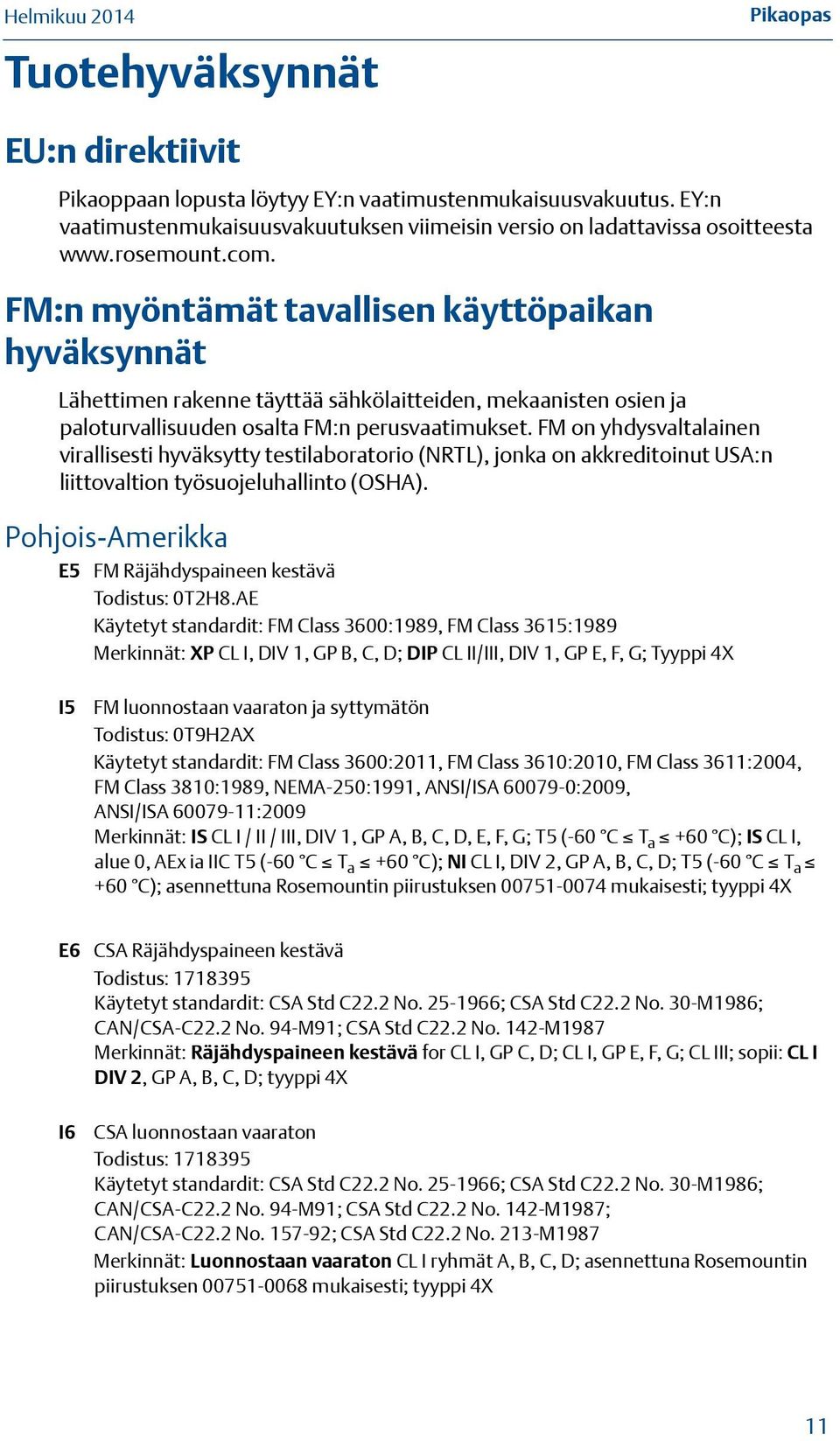 FM on yhdysvaltalainen virallisesti hyväksytty testilaboratorio (NRTL), jonka on akkreditoinut USA:n liittovaltion työsuojeluhallinto (OSHA).