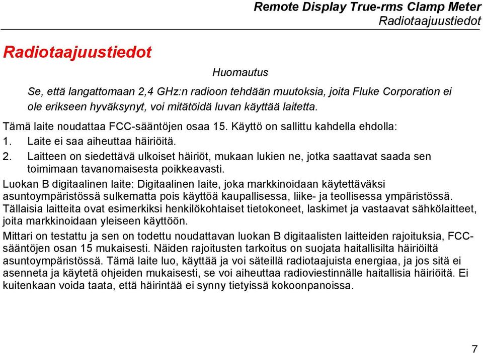 Laitteen on siedettävä ulkoiset häiriöt, mukaan lukien ne, jotka saattavat saada sen toimimaan tavanomaisesta poikkeavasti.