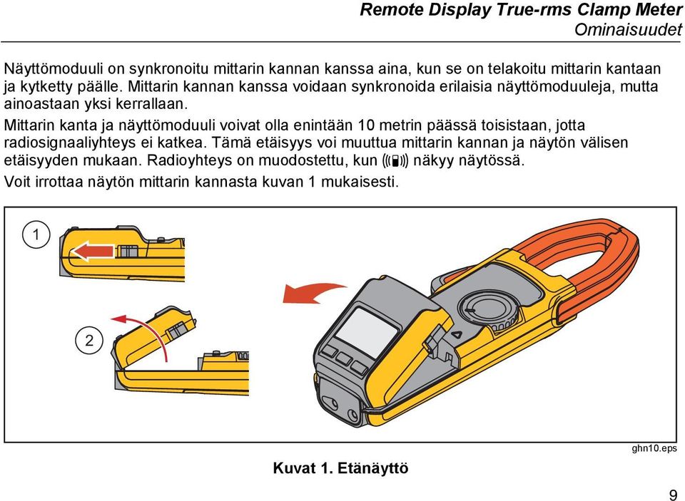 Mittarin kanta ja näyttömoduuli voivat olla enintään 10 metrin päässä toisistaan, jotta radiosignaaliyhteys ei katkea.
