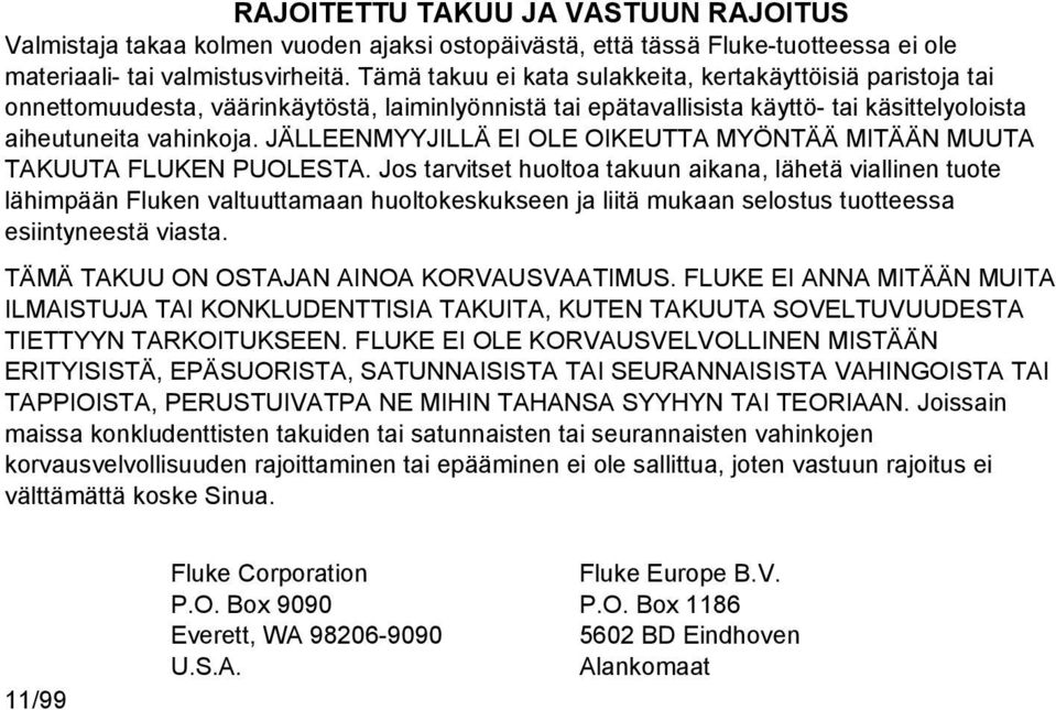 JÄLLEENMYYJILLÄ EI OLE OIKEUTTA MYÖNTÄÄ MITÄÄN MUUTA TAKUUTA FLUKEN PUOLESTA.