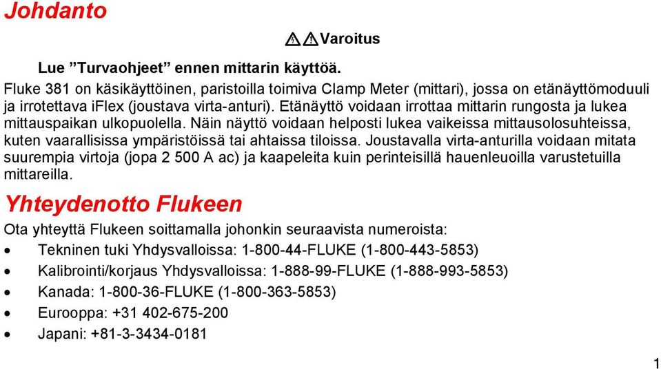 Etänäyttö voidaan irrottaa mittarin rungosta ja lukea mittauspaikan ulkopuolella.