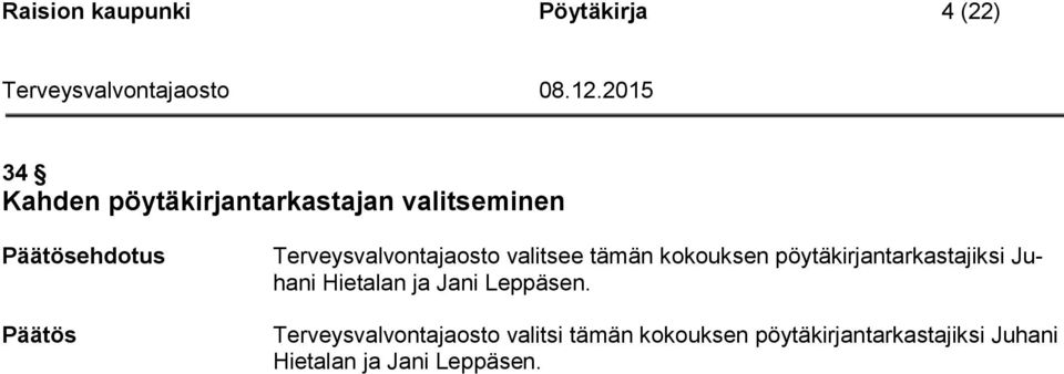pöytäkirjantarkastajiksi Juhani Hietalan ja Jani Leppäsen.