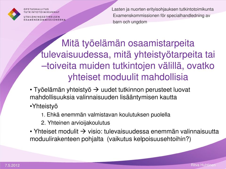 valinnaisuuden lisääntymisen kautta Yhteistyö 1. Ehkä enemmän valmistavan koulutuksen puolella 2.