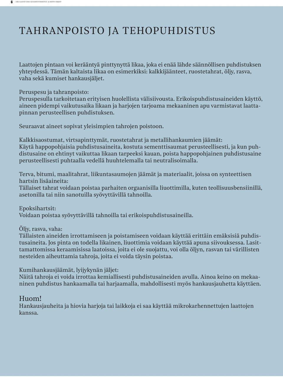 Peruspesu ja tahranpoisto: Peruspesulla tarkoitetaan erityisen huolellista välisiivousta.