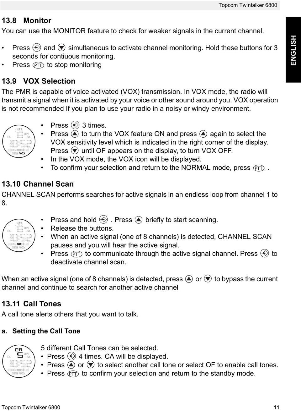 In VOX mode, the radio will transmit a signal when it is activated by your voice or other sound around you.
