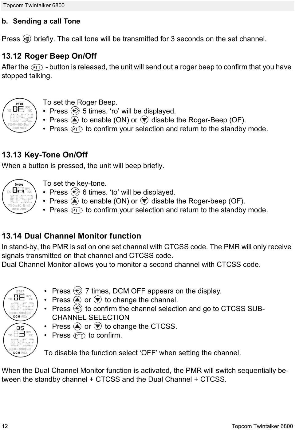 Press to enable (ON) or disable the Roger-Beep (OF). Press PTT to confirm your selection and return to the standby mode. 13.13 Key-Tone On/Off When a button is pressed, the unit will beep briefly.