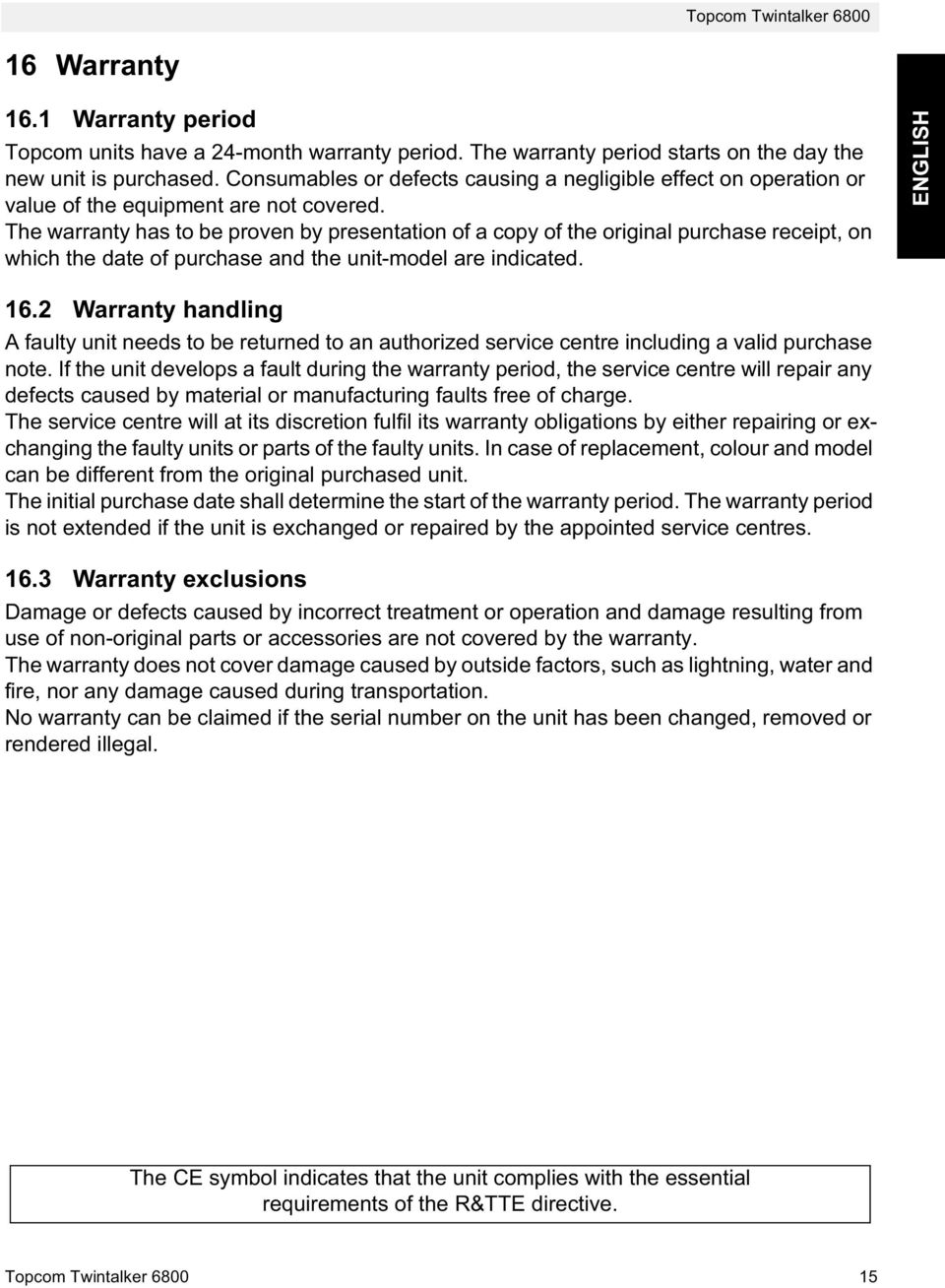 The warranty has to be proven by presentation of a copy of the original purchase receipt, on which the date of purchase and the unit-model are indicated. ENGLISH 16.