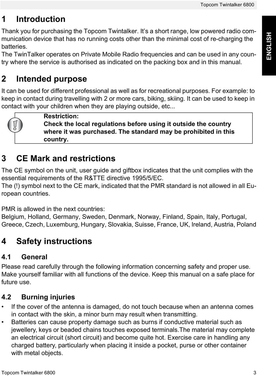 The TwinTalker operates on Private Mobile Radio frequencies and can be used in any country where the service is authorised as indicated on the packing box and in this manual.