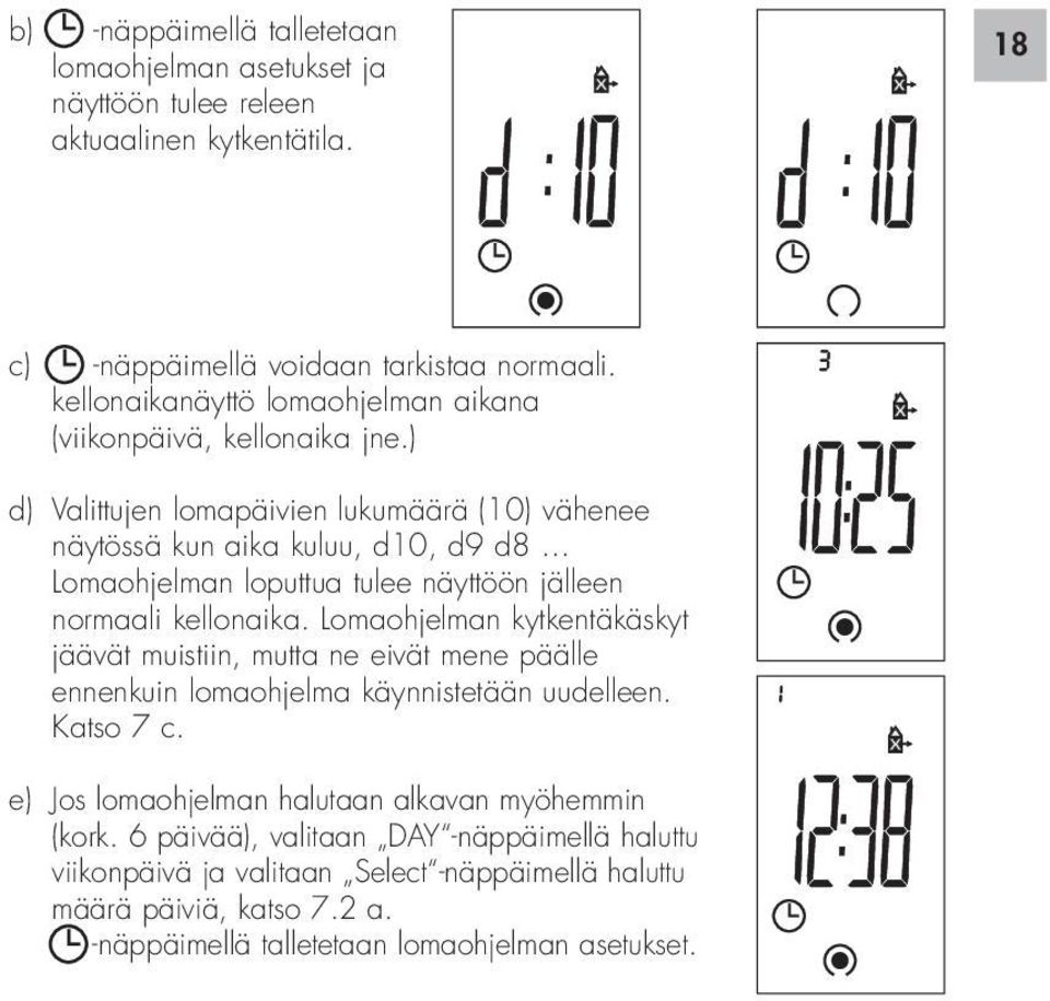 .. Lomaohjelman loputtua tulee näyttöön jälleen normaali kellonaika.