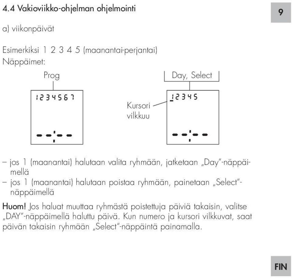 poistaa ryhmään, painetaan Select - näppäimellä Huom!