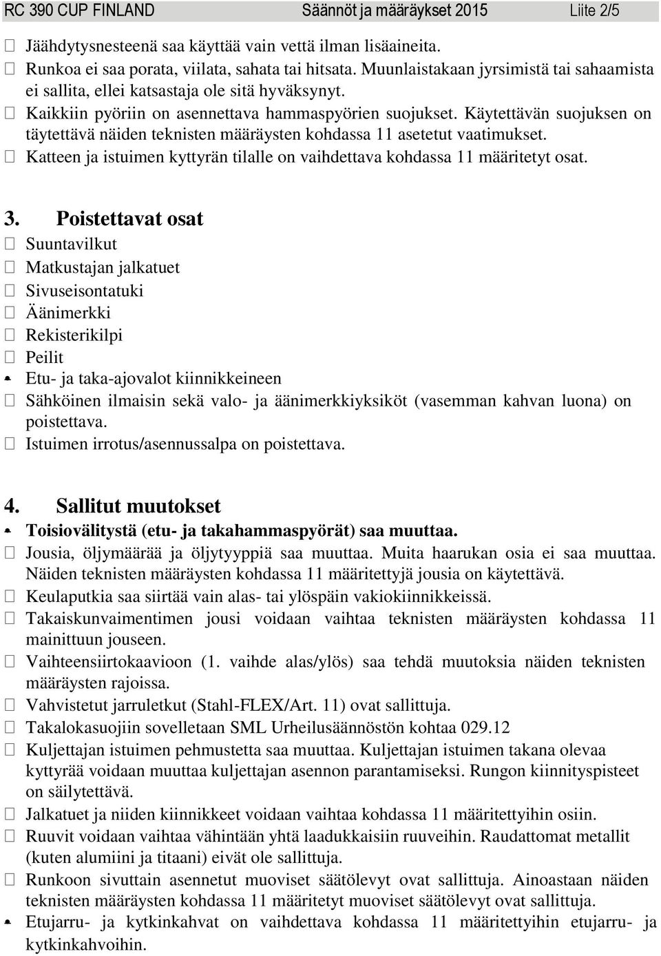 Käytettävän suojuksen on täytettävä näiden teknisten määräysten kohdassa 11 asetetut vaatimukset. Katteen ja istuimen kyttyrän tilalle on vaihdettava kohdassa 11 määritetyt osat. 3.