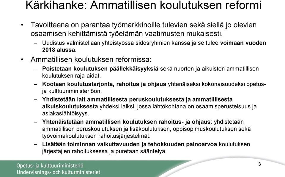 Ammatillisen koulutuksen reformissa: Poistetaan koulutuksen päällekkäisyyksiä sekä nuorten ja aikuisten ammatillisen koulutuksen raja-aidat.