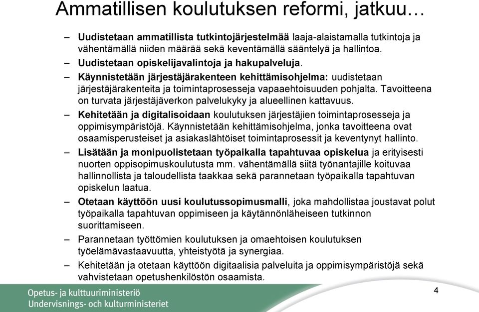 Tavoitteena on turvata järjestäjäverkon palvelukyky ja alueellinen kattavuus. Kehitetään ja digitalisoidaan koulutuksen järjestäjien toimintaprosesseja ja oppimisympäristöjä.