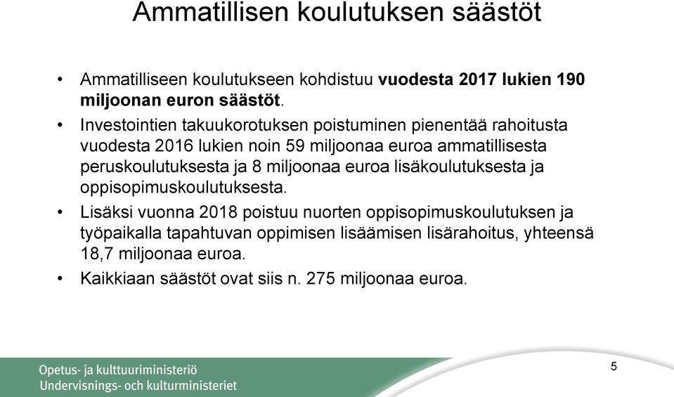 peruskoulutuksesta ja 8 miljoonaa euroa lisäkoulutuksesta ja oppisopimuskoulutuksesta.