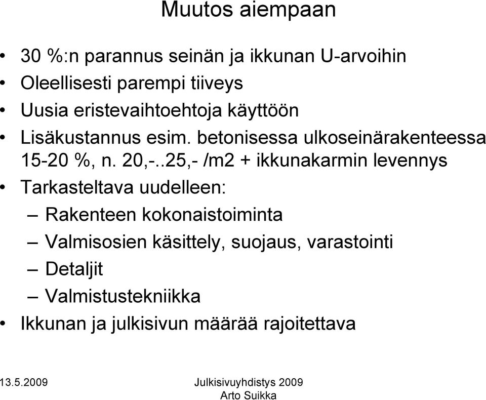 .25,- /m2 + ikkunakarmin levennys Tarkasteltava uudelleen: Rakenteen kokonaistoiminta Valmisosien