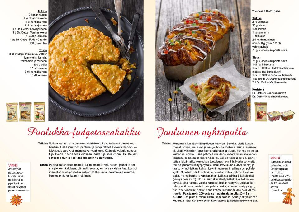 Oetker Manteleita: lastuja, kokonaisia ja rouhetta 150 g voita 1 ½ dl sokeria 3 rkl vehnäjauhoja 3 rkl kermaa 2 vuokaa / 16 20 palaa 2 ½ dl maitoa 25 g hiivaa 1 dl sokeria 1 kananmuna ½ tl suolaa 2