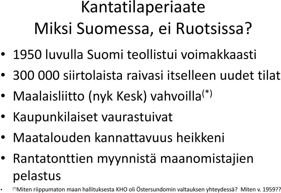 Maalaisliitto (nyk Kesk) vahvoilla (*) Kaupunkilaiset vaurastuivat Maatalouden kannattavuus