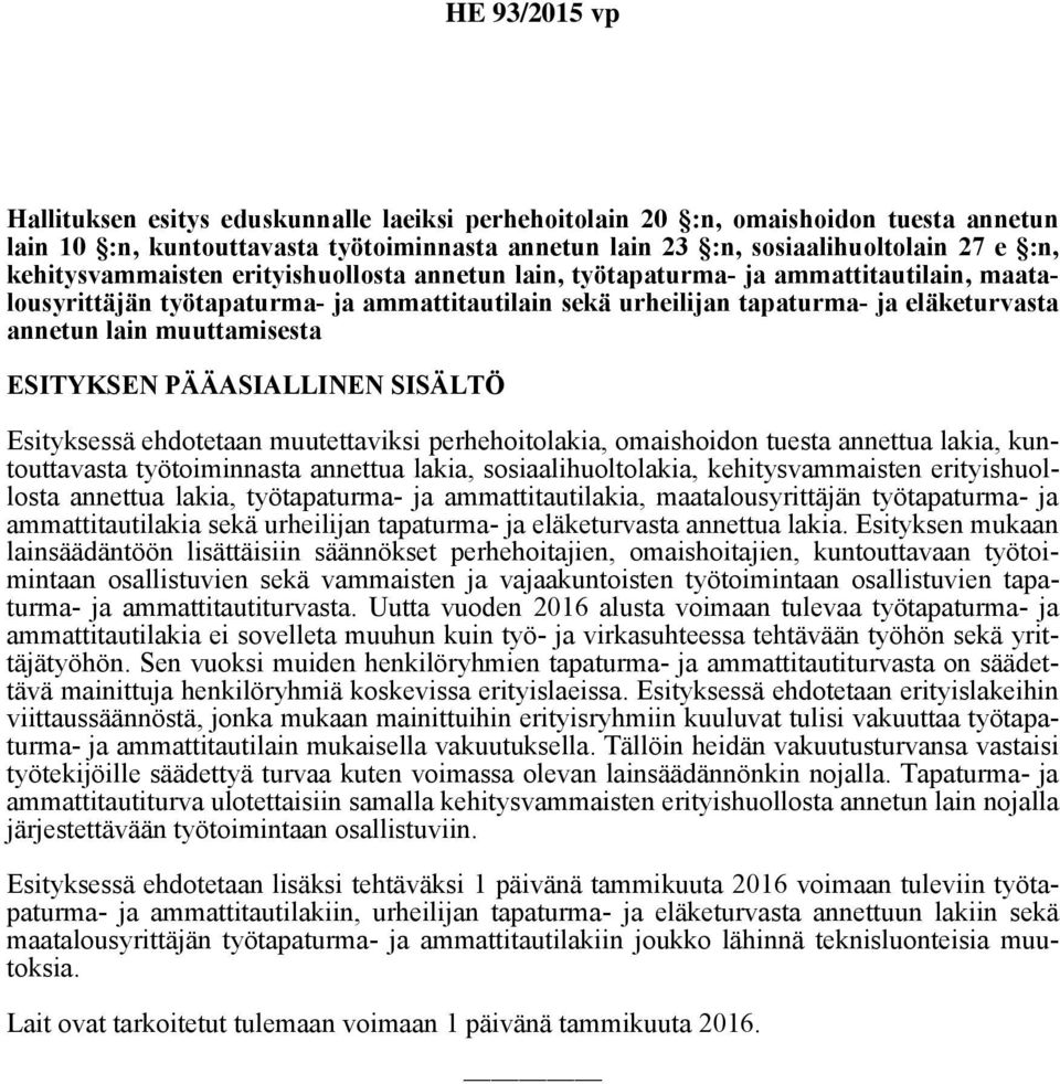 PÄÄASIALLINEN SISÄLTÖ Esityksessä ehdotetaan muutettaviksi perhehoitolakia, omaishoidon tuesta annettua lakia, kuntouttavasta työtoiminnasta annettua lakia, sosiaalihuoltolakia, kehitysvammaisten