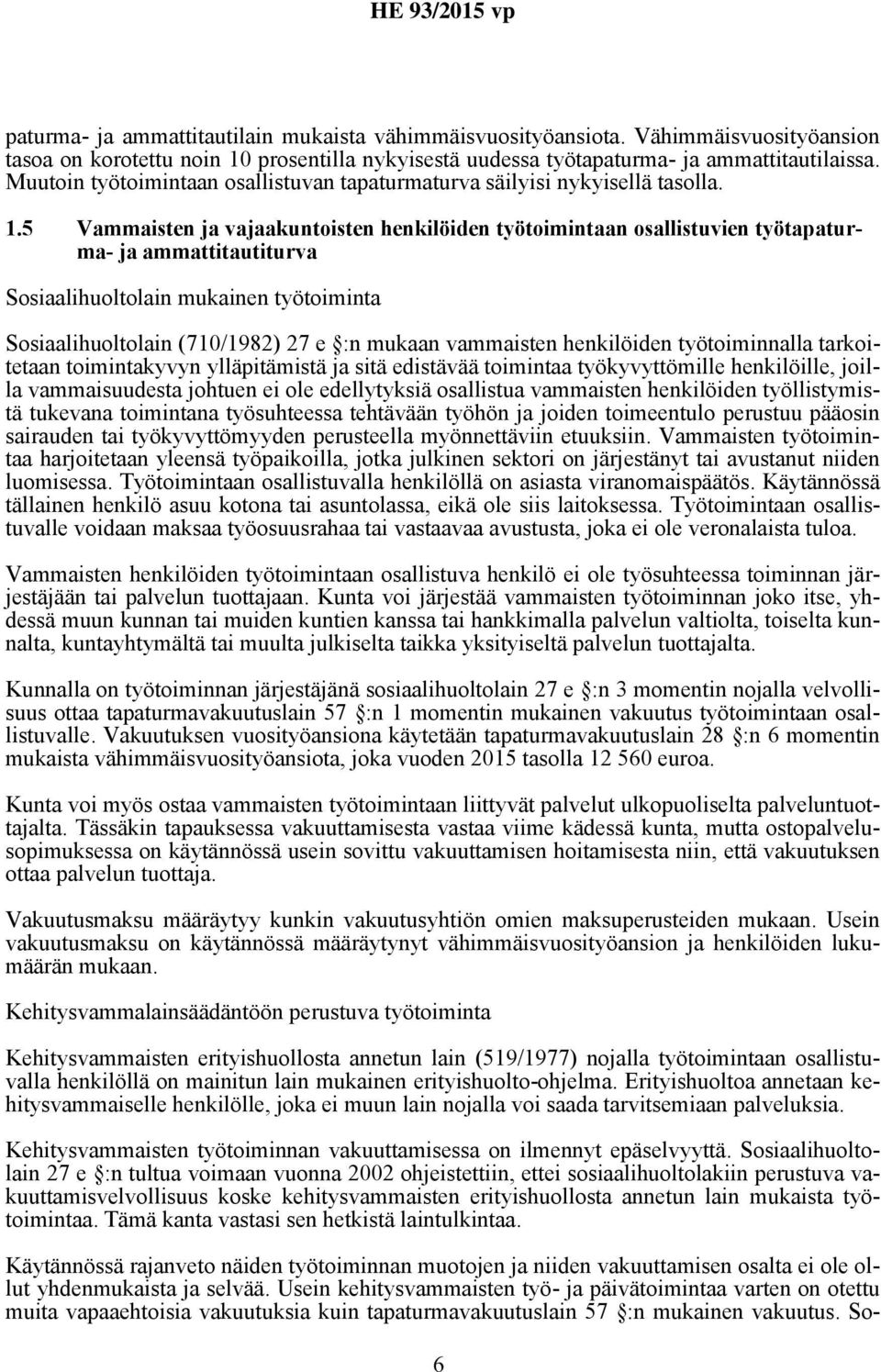 5 Vammaisten ja vajaakuntoisten henkilöiden työtoimintaan osallistuvien työtapaturma- ja ammattitautiturva Sosiaalihuoltolain mukainen työtoiminta Sosiaalihuoltolain (710/1982) 27 e :n mukaan