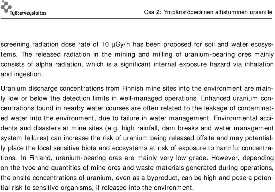 Uranium discharge concentrations from Finnish mine sites into the environment are mainly low or below the detection limits in well-managed operations.