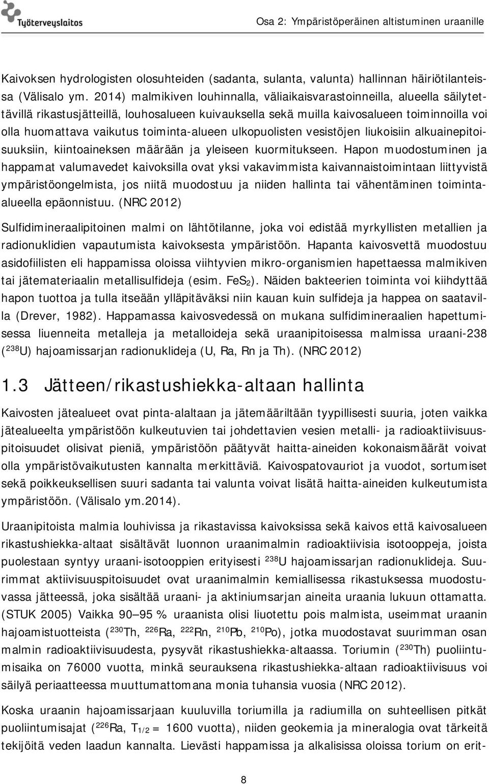 toiminta-alueen ulkopuolisten vesistöjen liukoisiin alkuainepitoisuuksiin, kiintoaineksen määrään ja yleiseen kuormitukseen.