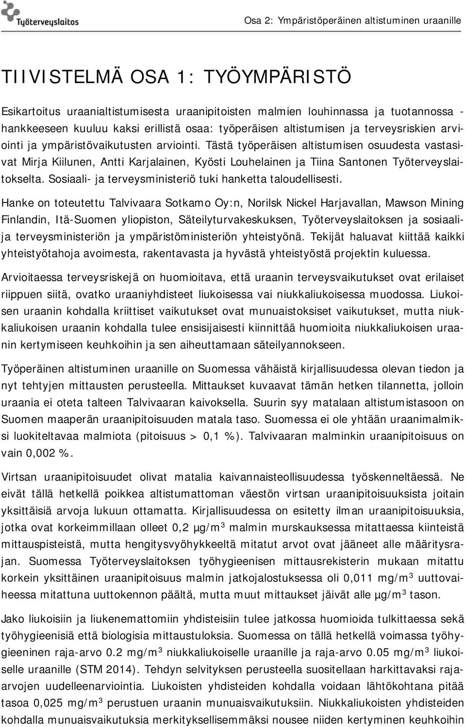 Tästä työperäisen altistumisen osuudesta vastasivat Mirja Kiilunen, Antti Karjalainen, Kyösti Louhelainen ja Tiina Santonen Työterveyslaitokselta.