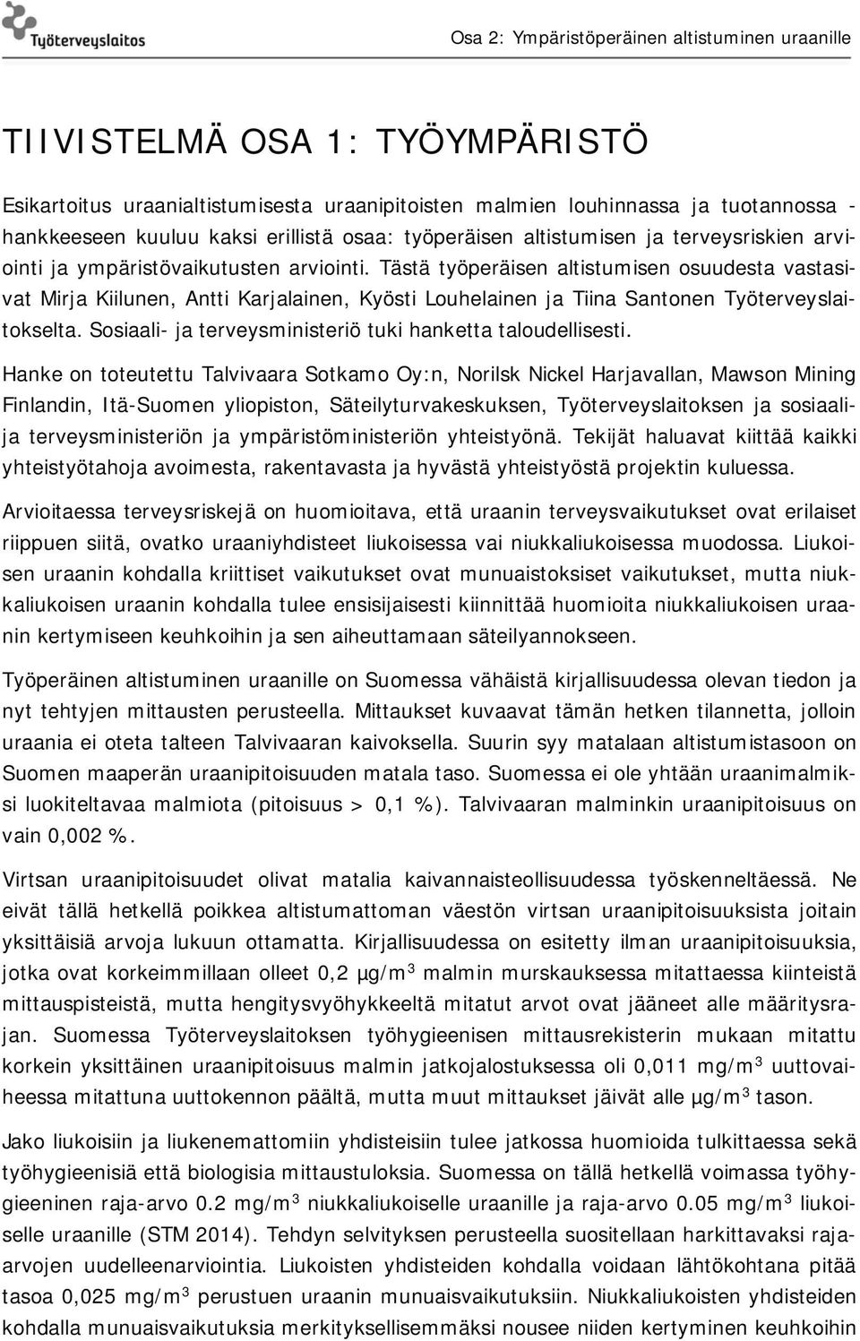 Tästä työperäisen altistumisen osuudesta vastasivat Mirja Kiilunen, Antti Karjalainen, Kyösti Louhelainen ja Tiina Santonen Työterveyslaitokselta.