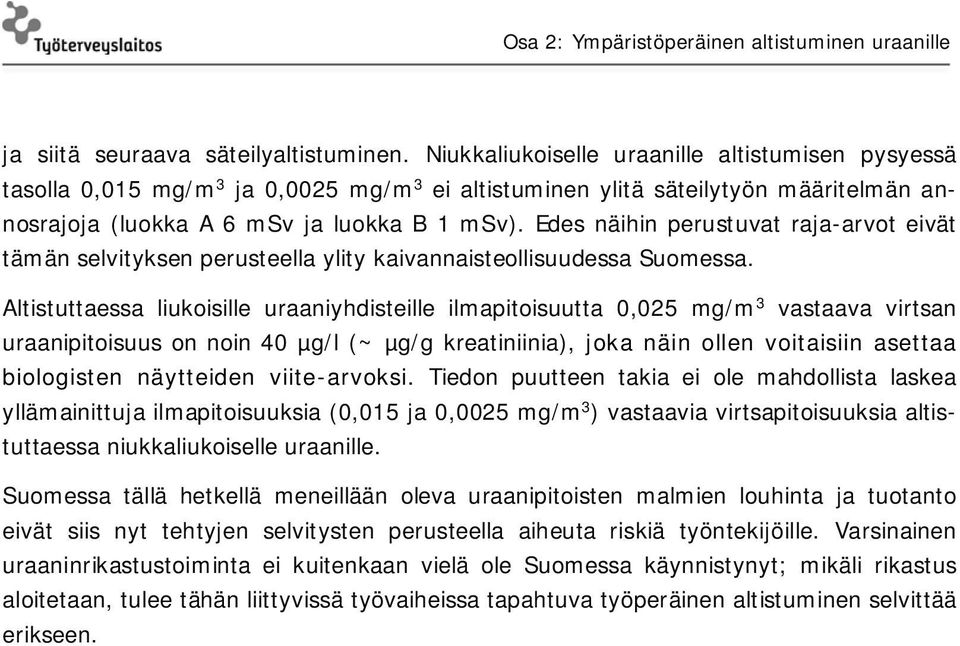 Edes näihin perustuvat raja-arvot eivät tämän selvityksen perusteella ylity kaivannaisteollisuudessa Suomessa.