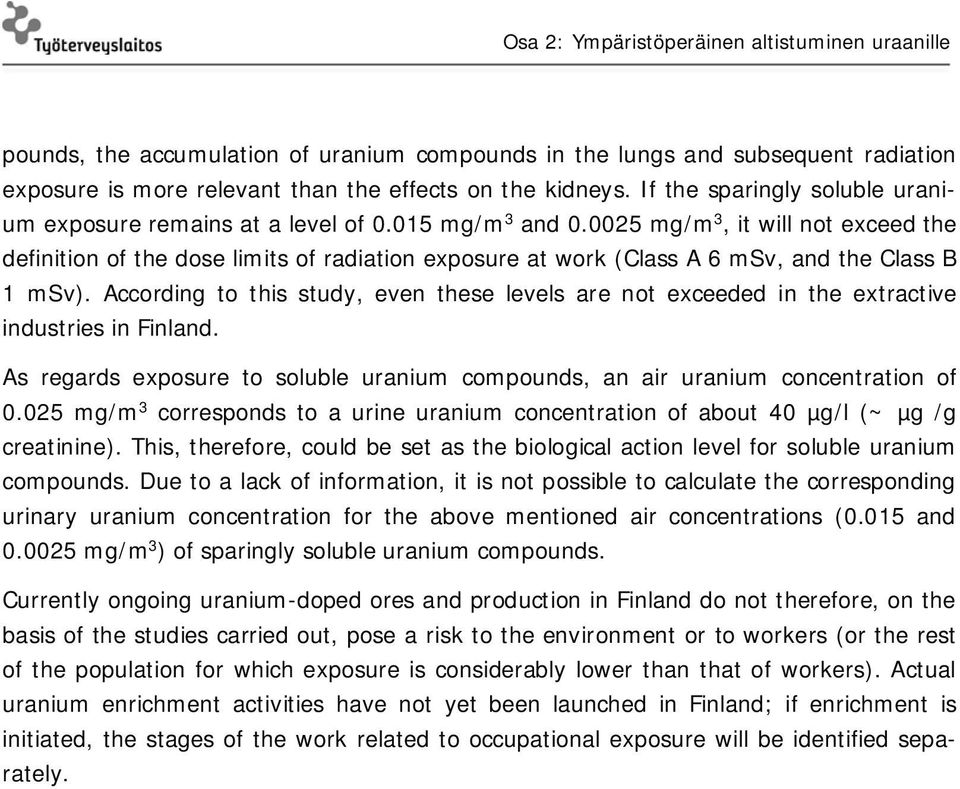 0025 mg/m 3, it will not exceed the definition of the dose limits of radiation exposure at work (Class A 6 msv, and the Class B 1 msv).