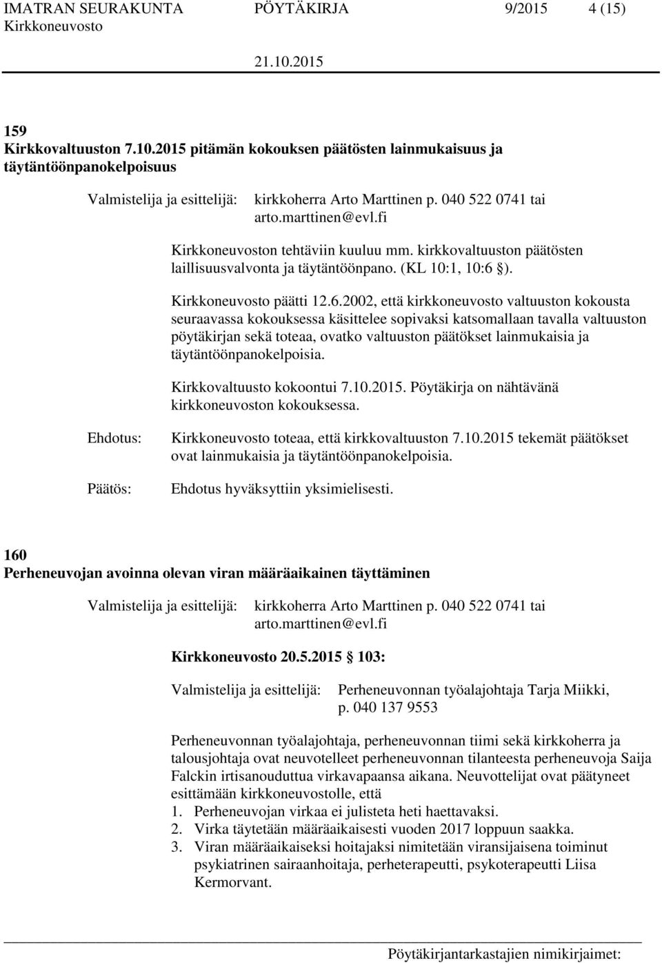 kirkkovaltuuston päätösten laillisuusvalvonta ja täytäntöönpano. (KL 10:1, 10:6 