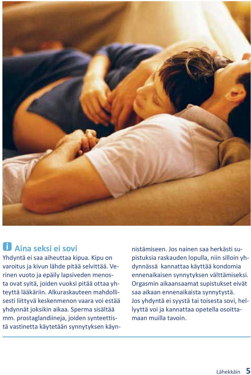 Alkuraskauteen mahdollisesti liittyvä keskenmenon vaara voi estää yhdynnät joksikin aikaa. Sperma sisältää mm.