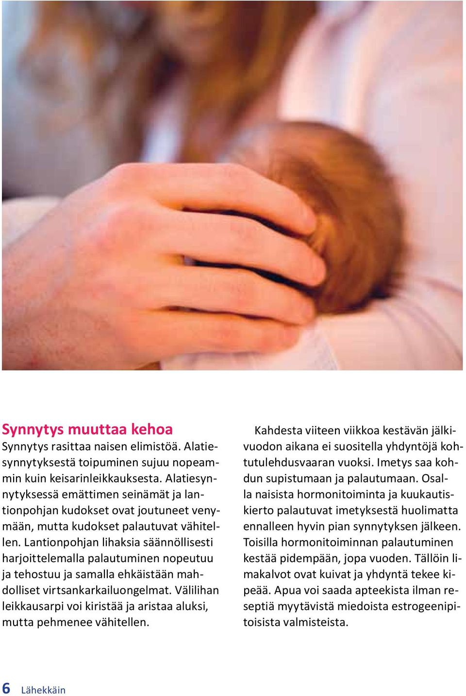 Lantionpohjan lihaksia säännöllisesti harjoittelemalla palautuminen nopeutuu ja tehostuu ja samalla ehkäistään mahdolliset virtsankarkailuongelmat.