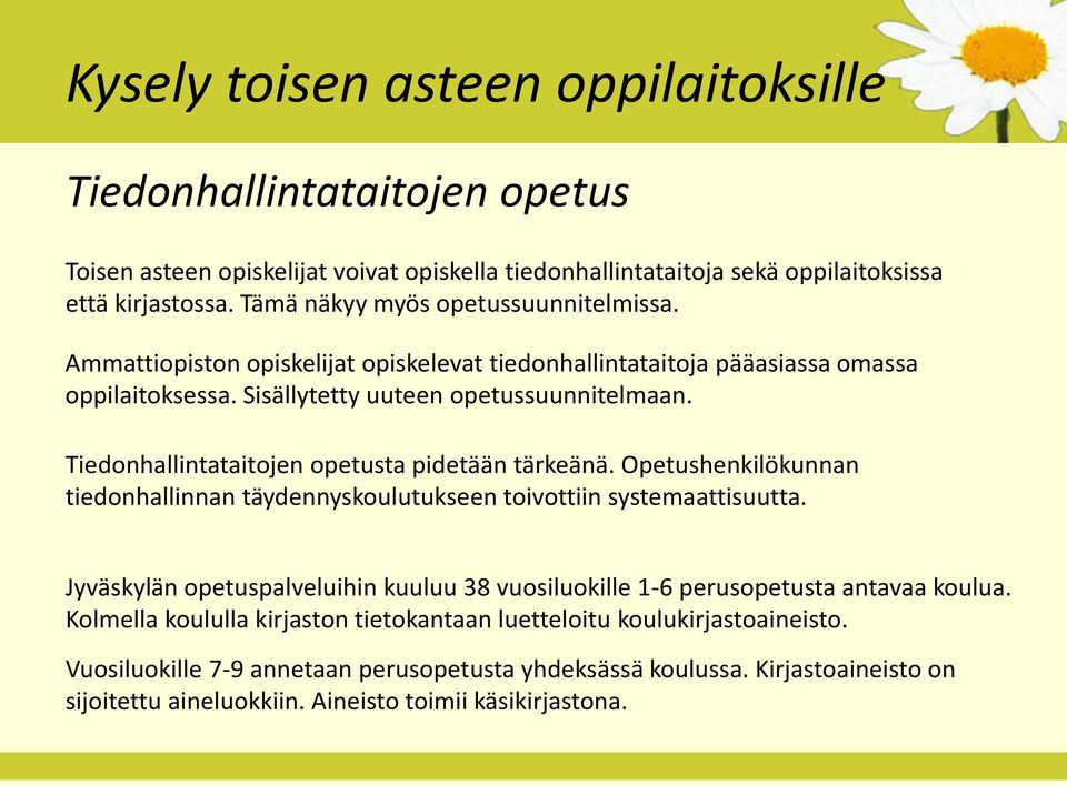 Tiedonhallintataitojen opetusta pidetään tärkeänä. Opetushenkilökunnan tiedonhallinnan täydennyskoulutukseen toivottiin systemaattisuutta.