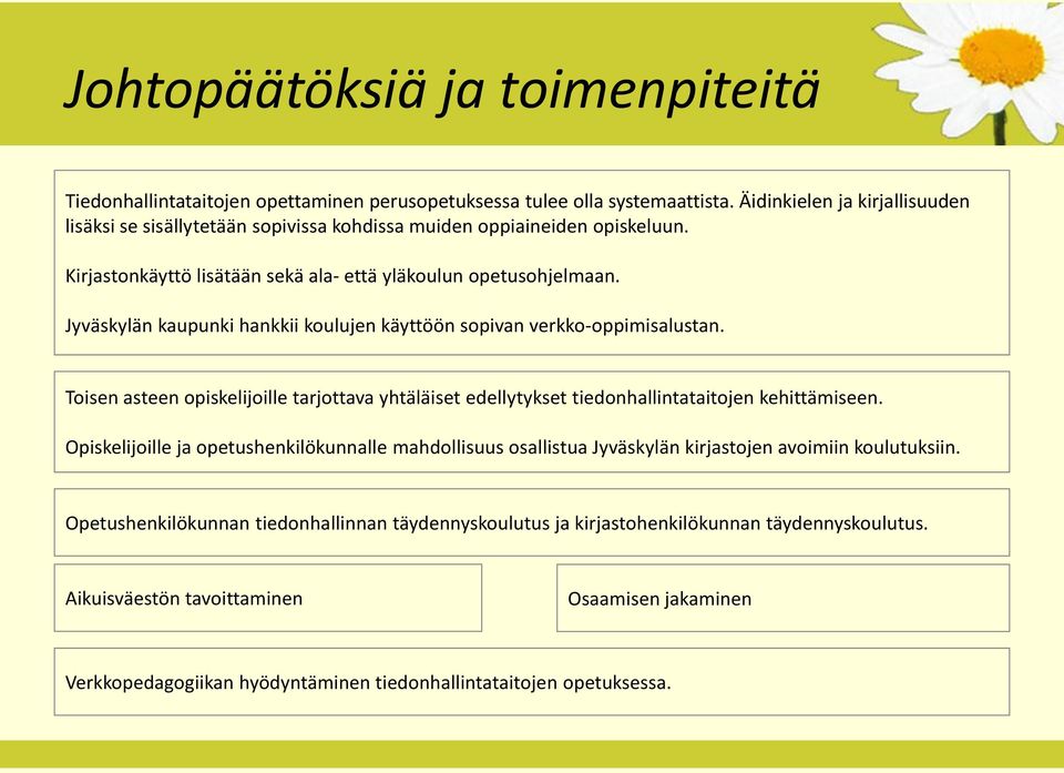 Jyväskylän kaupunki hankkii koulujen käyttöön sopivan verkko-oppimisalustan. Toisen asteen opiskelijoille tarjottava yhtäläiset edellytykset tiedonhallintataitojen kehittämiseen.