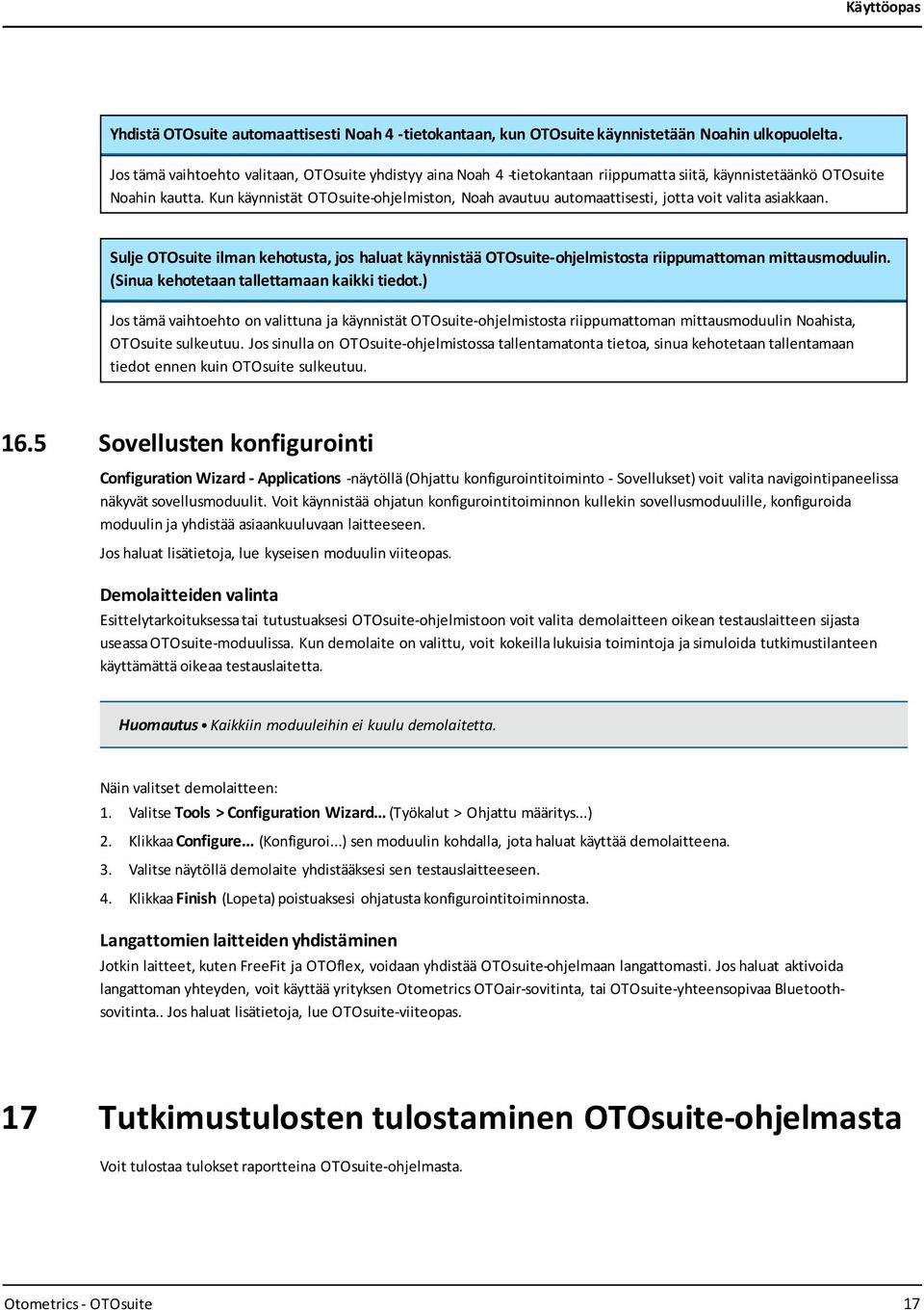 Kun käynnistät OTOsuite-ohjelmiston, Noah avautuu automaattisesti, jotta voit valita asiakkaan.