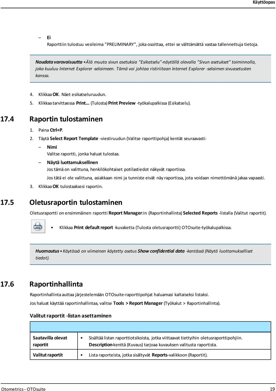 Tämä voi johtaa ristiriitaan Internet Explorer -selaimen sivuasetusten kanssa. 4. Klikkaa OK. Näet esikatseluruudun. 5. Klikkaa tarvittaessa Print.