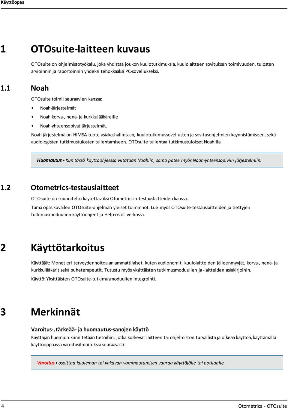 Noah-järjestelmä on HIMSA-tuote asiakashallintaan, kuulotutkimussovellusten ja sovitusohjelmien käynnistämiseen, sekä audiologisten tutkimustulosten tallentamiseen.