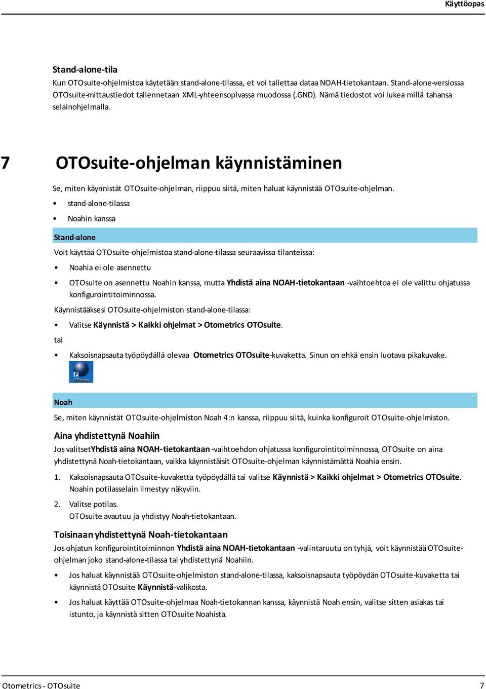 7 OTOsuite-ohjelman käynnistäminen Se, miten käynnistät OTOsuite-ohjelman, riippuu siitä, miten haluat käynnistää OTOsuite-ohjelman.