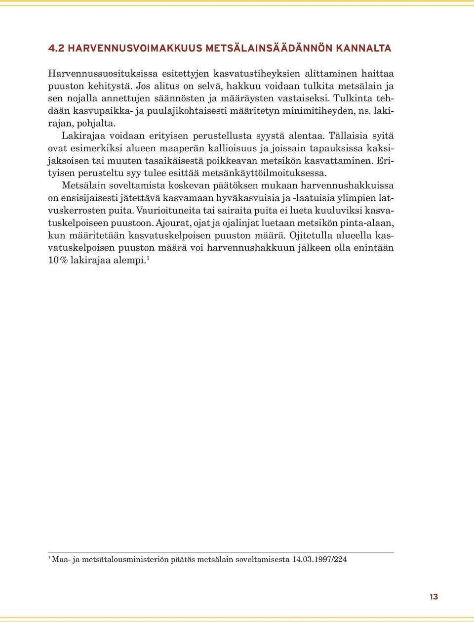 lakirajan, pohjalta. Lakirajaa voidaan erityisen perustellusta syystä alentaa.