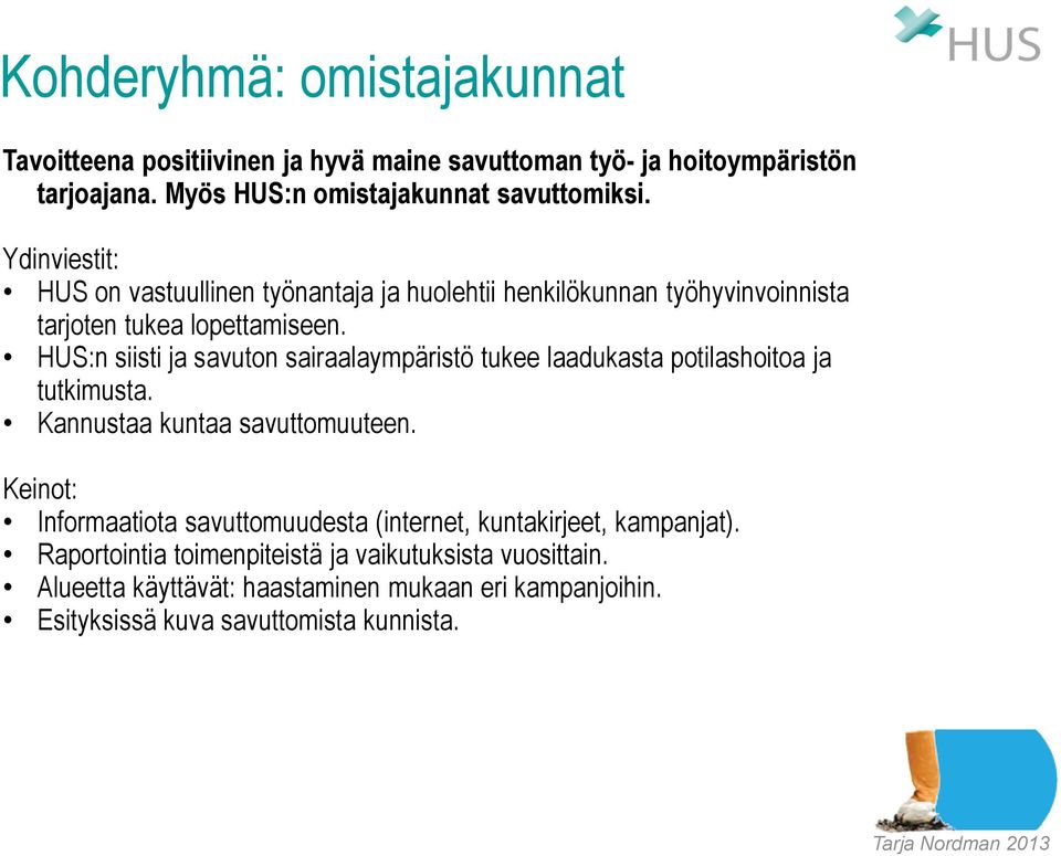 HUS:n siisti ja savuton sairaalaympäristö tukee laadukasta potilashoitoa ja tutkimusta. Kannustaa kuntaa savuttomuuteen.